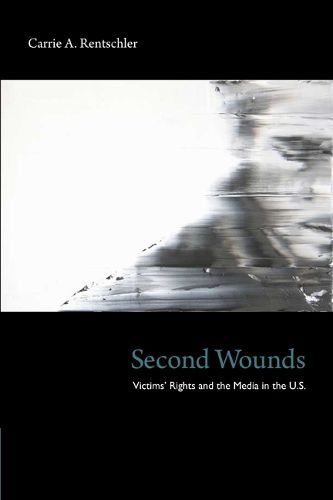 Cover image for Second Wounds: Victims' Rights and the Media in the U.S.