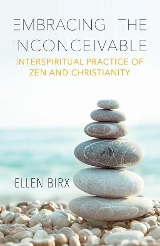 Cover image for Embracing the Inconceivable: Interspiritual Practice of Zen and Christianity