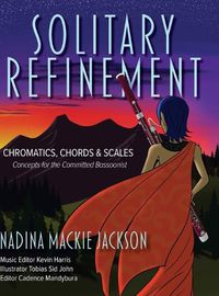 Cover image for Solitary Refinement: Chromatics, Chords & Scales - Concepts for the Committed Bassoonist (updated with fingering chart)
