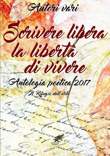 Cover image for Scrivere libera la liberta di vivere Antologia poetica 2017