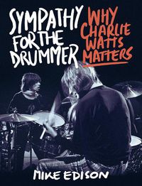 Cover image for Sympathy for the Drummer: Why Charlie Watts Matters