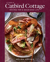 Cover image for A Year at Catbird Cottage: Recipes for a Nourished Life [A Cookbook]