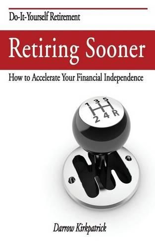 Cover image for Retiring Sooner: How to Accelerate Your Financial Independence