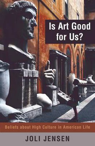 Cover image for Is Art Good for Us?: Beliefs about High Culture in American Life