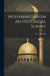 Cover image for Mohammedanism An Historical Survey