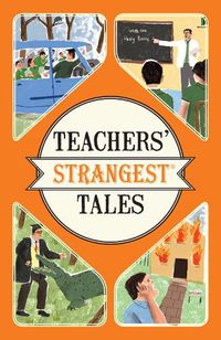 Cover image for Teachers' Strangest Tales: Extraordinary but True Tales from Over Five Centuries of Teaching