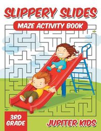 Cover image for Slippery Slides: Maze Activity Book 3rd Grade