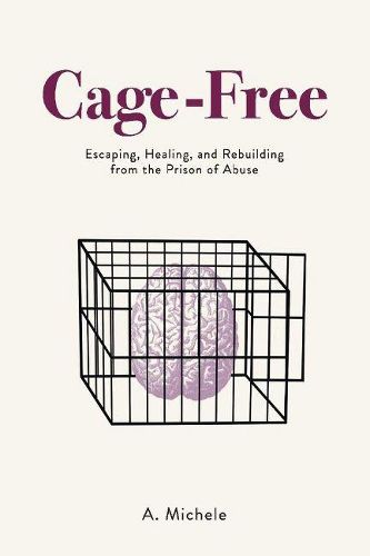 Cover image for Cage-Free: Escaping, Healing, and Rebuilding from the Prison of Abuse