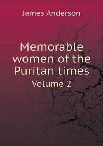 Cover image for Memorable women of the Puritan times Volume 2