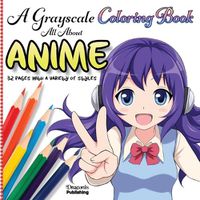 Cover image for A Grayscale Coloring Book All About Anime: 32 Pages With a Variety of Styles