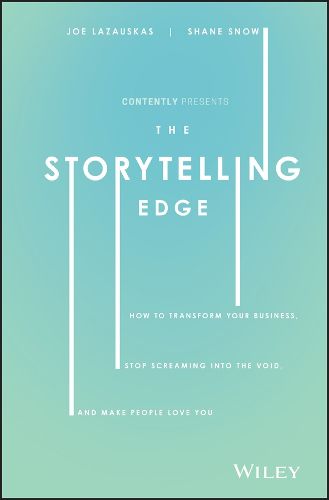 Cover image for The Storytelling Edge: How to Transform Your Business, Stop Screaming into the Void, and Make People Love You