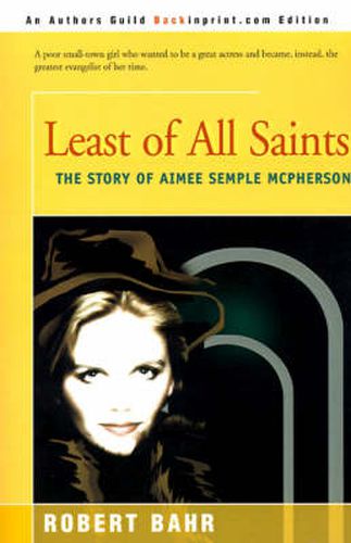 Cover image for Least of All Saints: The Story of Aimee Semple McPherson