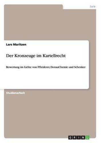 Cover image for Der Kronzeuge im Kartellrecht: Bewertung im Lichte von Pfleiderer, DonauChemie und Schenker
