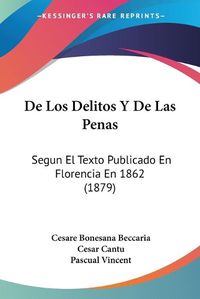 Cover image for de Los Delitos y de Las Penas: Segun El Texto Publicado En Florencia En 1862 (1879)