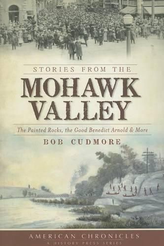 Cover image for Stories from the Mohawk Valley: The Painted Rocks, the Good Benedict Arnold & More