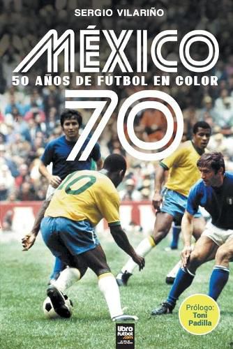 Cover image for Mexico 70: 50 Anos de Futbol En Color