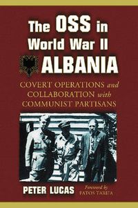 Cover image for The OSS in World War II Albania: Covert Operations and Collaboration with Communist Partisans