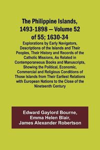 Cover image for The Philippine Islands, 1493-1898 - Volume 52 of 55 1630-34 Explorations by Early Navigators, Descriptions of the Islands and Their Peoples, Their History and Records of the Catholic Missions, As Related in Contemporaneous Books and Manuscripts, Showing the Po