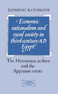 Cover image for Economic Rationalism and Rural Society in Third-Century AD Egypt: The Heroninos Archive and the Appianus Estate