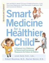 Cover image for Smart Medicine for a Healthier Child: The Practical A-to-Z Reference to Natural and Conventional Treatments for Infants & Children, Second Edition