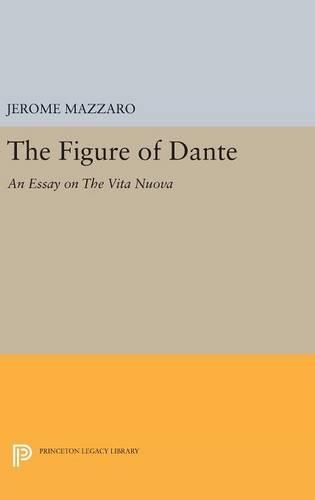 Cover image for The Figure of Dante: An Essay on The Vita Nuova