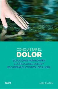 Cover image for Conquistar El Dolor: Soluciones Para Romper El Circulo del Dolor y Recuperar El Control de Su Vida