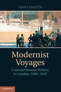 Cover image for Modernist Voyages: Colonial Women Writers in London, 1890-1945