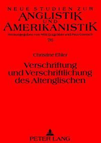 Cover image for Verschriftung Und Verschriftlichung Des Altenglischen: Eine Methodisch-Exemplarische Untersuchung