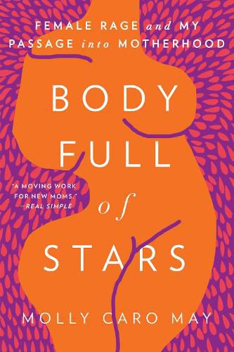 Cover image for Body Full of Stars: Female Rage and My Passage into Motherhood