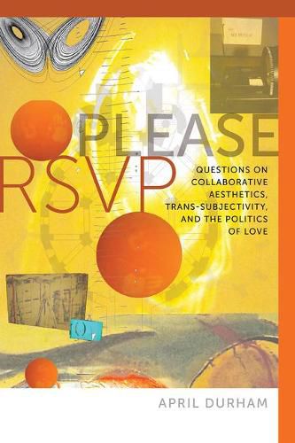 Cover image for Please RSVP - Questions on Collaborative Aesthetics, Trans-Subjectivity, and the Politics of Love