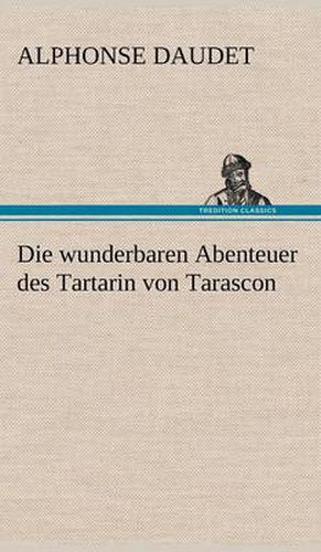 Cover image for Die Wunderbaren Abenteuer Des Tartarin Von Tarascon