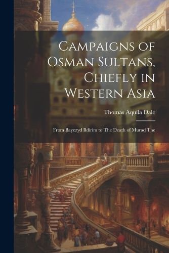 Campaigns of Osman Sultans, Chiefly in Western Asia