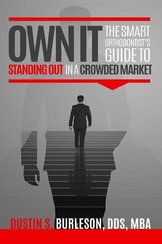 Cover image for Own It: The Smart Orthodontist's Guide to Standing Out in a Crowded Market