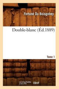 Cover image for Double-Blanc. Tome 1 (Ed.1889)