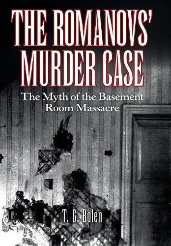 Cover image for The Romanovs' Murder Case: The Myth of the Basement Room Massacre