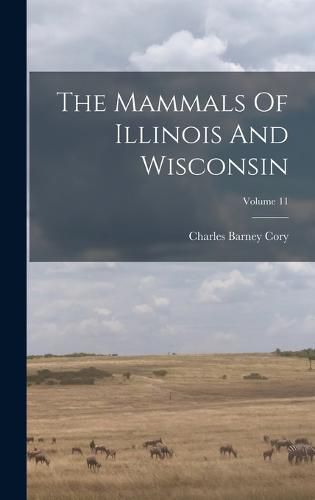 The Mammals Of Illinois And Wisconsin; Volume 11