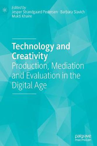 Cover image for Technology and Creativity: Production, Mediation and Evaluation in the Digital Age