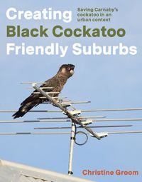 Cover image for Creating Black Cockatoo Friendly Suburbs