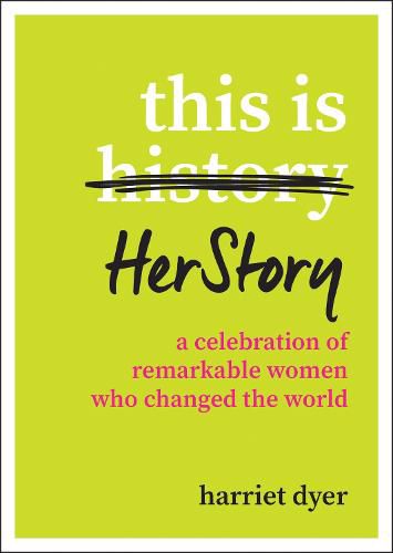 This Is HerStory: A Celebration of Remarkable Women Who Changed the World