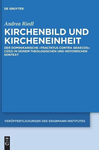 Cover image for Kirchenbild Und Kircheneinheit: Der Dominikanische Tractatus Contra Graecos (1252) in Seinem Theologischen Und Historischen Kontext