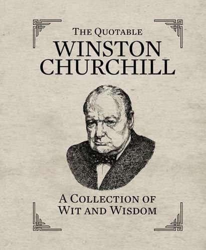 Cover image for The Quotable Winston Churchill: A Collection of Wit and Wisdom