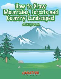 Cover image for How to Draw Mountains, Forests and Country Landscapes! Activity Book