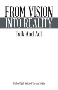 Cover image for From Vision Into Reality: Talk and ACT