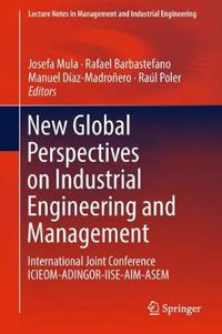 Cover image for New Global Perspectives on Industrial Engineering and Management: International Joint Conference ICIEOM-ADINGOR-IISE-AIM-ASEM