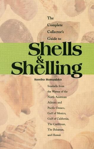 Cover image for The Complete Collector's Guide to Shells & Shelling: Seashells for the Waters of the North American Atlantic and Pacific Oceans, Gulf of Mexico, Gulf of California, The Caribbean, The Bahamas, and Hawaii