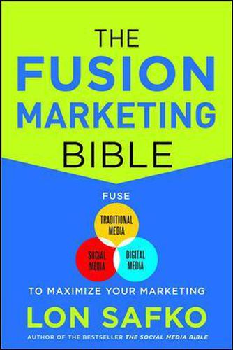 Cover image for The Fusion Marketing Bible: Fuse Traditional Media, Social Media, & Digital Media to Maximize Marketing