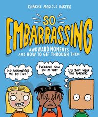 Cover image for So Embarrassing: Awkward Moments and How to Get Through Them