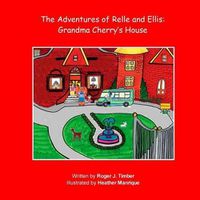 Cover image for The Adventures of Relle and Ellis: Grandma Cherry's House
