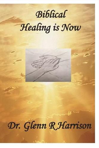 Cover image for Biblical Healing Is Now