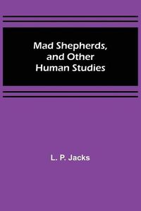 Cover image for Mad Shepherds, and Other Human Studies